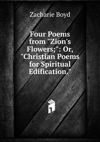 Four Poems from "Zion's Flowers;": Or, "Christian Poems for Spiritual Edification."