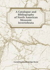 A Catalogue and Bibliography of North American Mesozoic Invertebrata