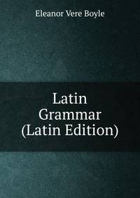 Latin Grammar (Latin Edition)