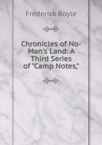 Chronicles of No-Man's Land: A Third Series of "Camp Notes,"