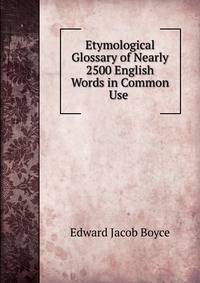 Etymological Glossary of Nearly 2500 English Words in Common Use .