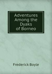 Adventures Among the Dyaks of Borneo