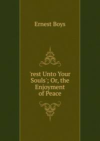 'rest Unto Your Souls'; Or, the Enjoyment of Peace