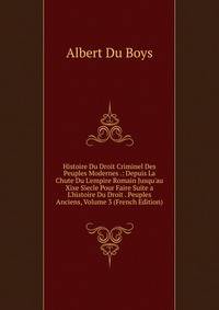 Histoire Du Droit Criminel Des Peuples Modernes .: Depuis La Chute Du L'empire Romain Jusqu'au Xixe Siecle Pour Faire Suite a L'histoire Du Droit . Peuples Anciens, Volume 3 (French Edition)