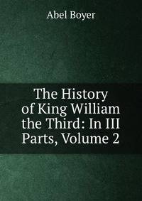 The History of King William the Third: In III Parts, Volume 2