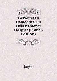 Le Nouveau Democrite Ou D?lassements D'esprit (French Edition)