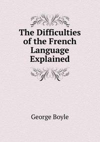 The Difficulties of the French Language Explained
