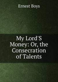 My Lord'S Money: Or, the Consecration of Talents