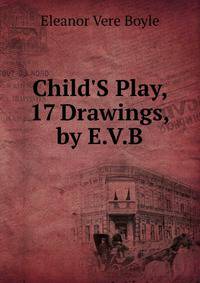 Child'S Play, 17 Drawings, by E.V.B.