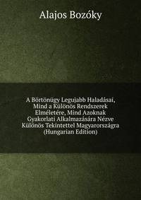 A Bortonugy Legujabb Haladasai, Mind a Kulonos Rendszerek Elmeletere, Mind Azoknak Gyakorlati Alkalmazasara Nezve Kulonos Tekintettel Magyarorszagra (Hungarian Edition)