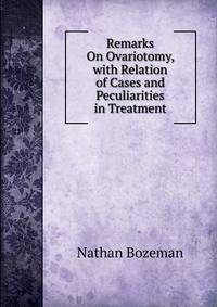 Remarks On Ovariotomy, with Relation of Cases and Peculiarities in Treatment