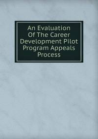 An Evaluation Of The Career Development Pilot Program Appeals Process