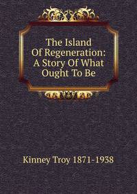 The Island Of Regeneration: A Story Of What Ought To Be