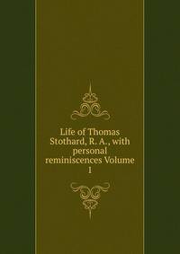 Life of Thomas Stothard, R. A., with personal reminiscences Volume 1