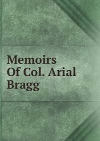 Memoirs Of Col. Arial Bragg
