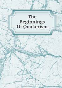 The Beginnings Of Quakerism