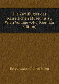 Die Zweiflugler des Kaiserlichen Museums zu Wien Volume v.4-7 (German Edition)