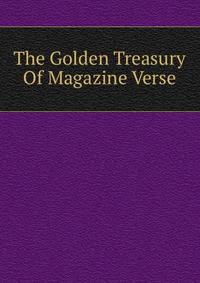 The Golden Treasury Of Magazine Verse