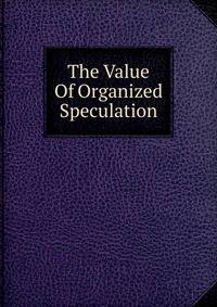 The Value Of Organized Speculation