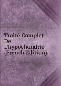 Trait? Complet De L'hypochondrie (French Edition)