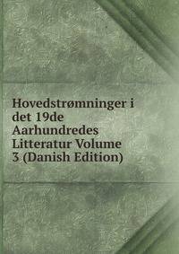 Hovedstromninger i det 19de Aarhundredes Litteratur Volume 3 (Danish Edition)