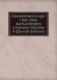 Hovedstromninger i det 19de Aarhundredes Litteratur Volume 4 (Danish Edition)