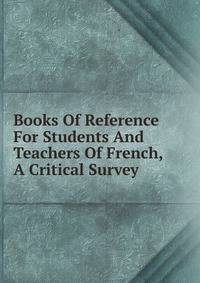 Books Of Reference For Students And Teachers Of French, A Critical Survey