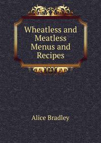 Wheatless and Meatless Menus and Recipes