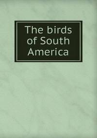 The birds of South America