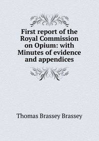 First report of the Royal Commission on Opium: with Minutes of evidence and appendices
