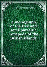 A monograph of the free and semi-parasitic Copepoda of the British islands