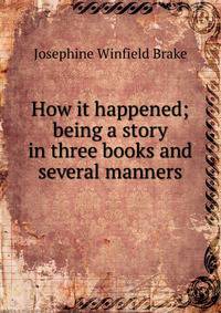 How it happened; being a story in three books and several manners