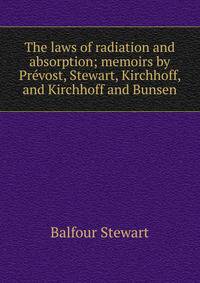 The laws of radiation and absorption; memoirs by Prevost, Stewart, Kirchhoff, and Kirchhoff and Bunsen