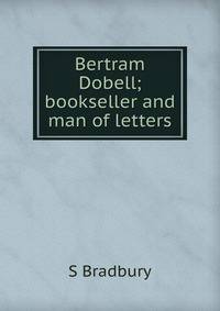 Bertram Dobell; bookseller and man of letters