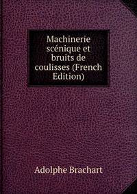 Machinerie scenique et bruits de coulisses (French Edition)