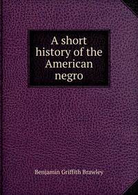 A short history of the American negro