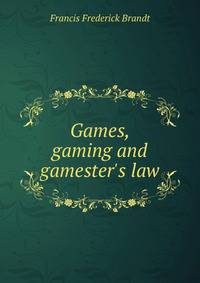 Games, gaming and gamester's law