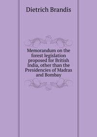 Memorandum on the forest legislation proposed for British India, other than the Presidencies of Madras and Bombay