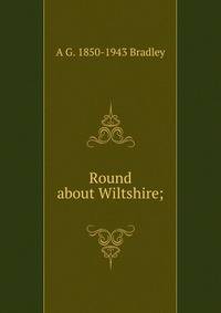 Round about Wiltshire;