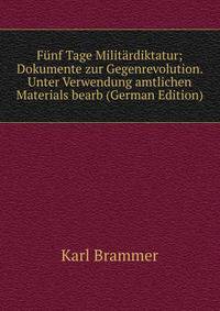 Funf Tage Militardiktatur; Dokumente zur Gegenrevolution. Unter Verwendung amtlichen Materials bearb (German Edition)