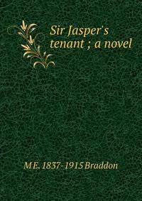 Sir Jasper's tenant ; a novel