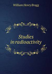 Studies in radioactivity