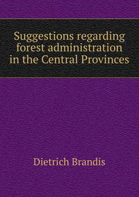 Suggestions regarding forest administration in the Central Provinces