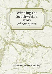 Winning the Southwest; a story of conquest
