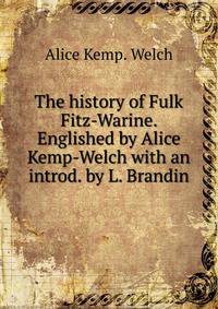 The history of Fulk Fitz-Warine. Englished by Alice Kemp-Welch with an introd. by L. Brandin