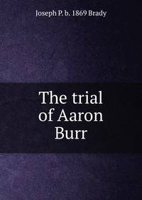 The trial of Aaron Burr