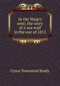 In the Wasp's nest; the story of a sea waif in the war of 1812