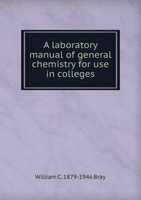 A laboratory manual of general chemistry for use in colleges