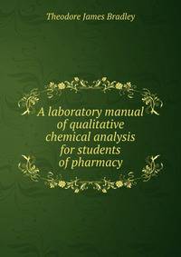 A laboratory manual of qualitative chemical analysis for students of pharmacy