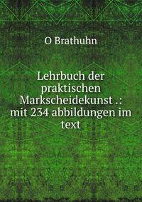 Lehrbuch der praktischen Markscheidekunst .: mit 234 abbildungen im text
